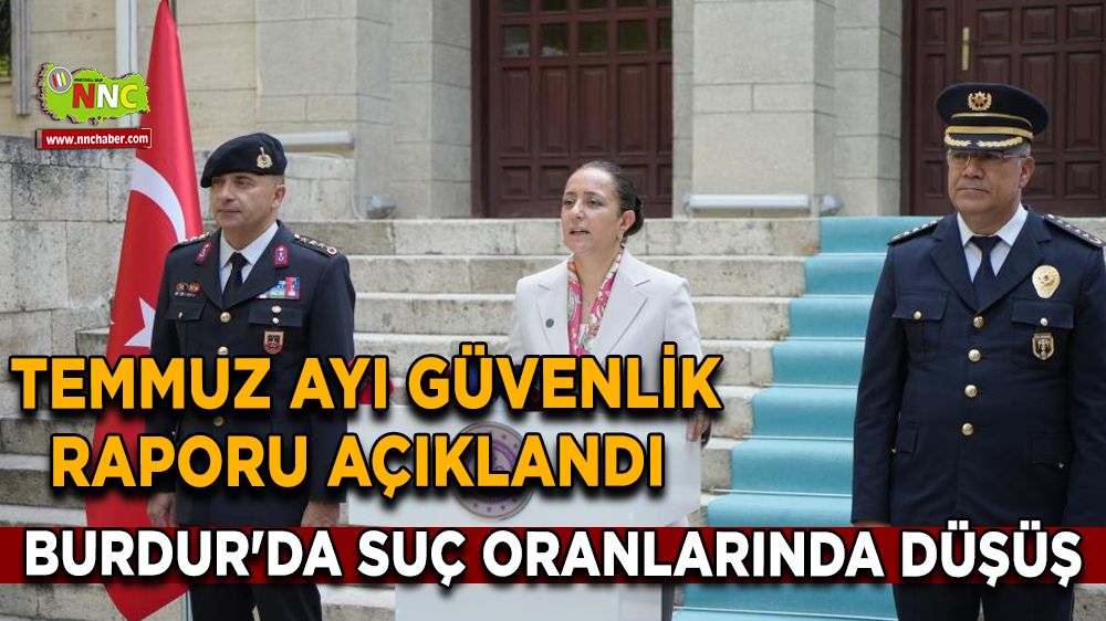Burdur'da suç oranlarında düşüş Temmuz ayı güvenlik raporu açıklandı