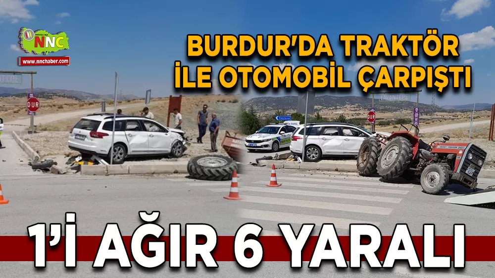 Burdur'da traktör ile otomobil çarpıştı 1’i ağır 6 yaralı
