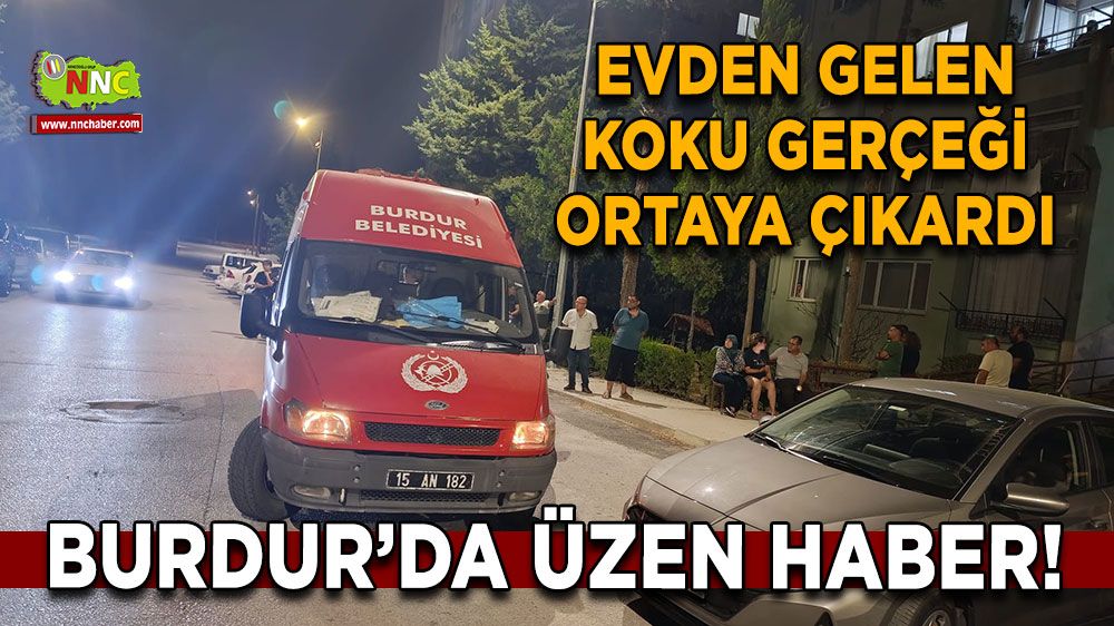 Burdur’da üzen haber! Evden gelen koku gerçeği ortaya çıkardı