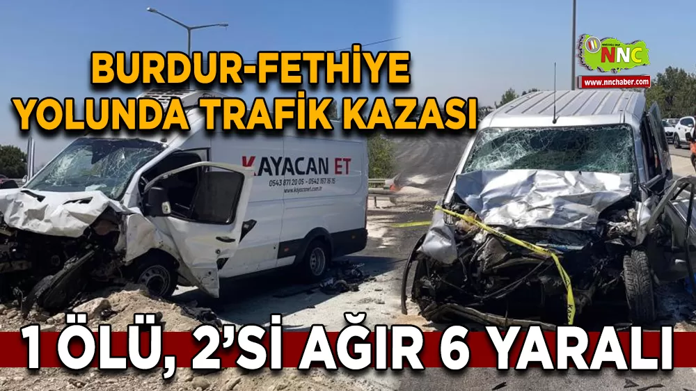 Burdur-Fethiye yolunda trafik kazası 1 Ölü, 2’si ağır 6 yaralı