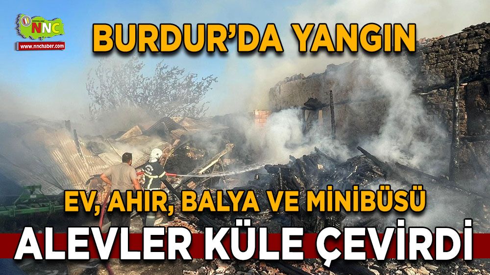 Burdur İğdeli'de alevler yükseldi Ev, ahır, balyalar ve minibüs