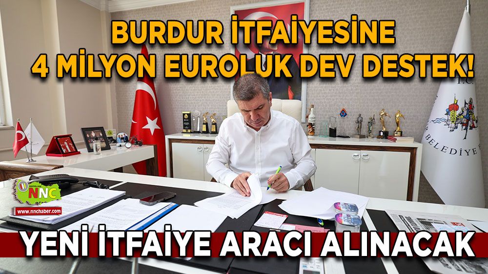 Burdur İtfaiyesine 4 Milyon Euroluk dev destek! 8 yeni itfaiye aracı alınacak