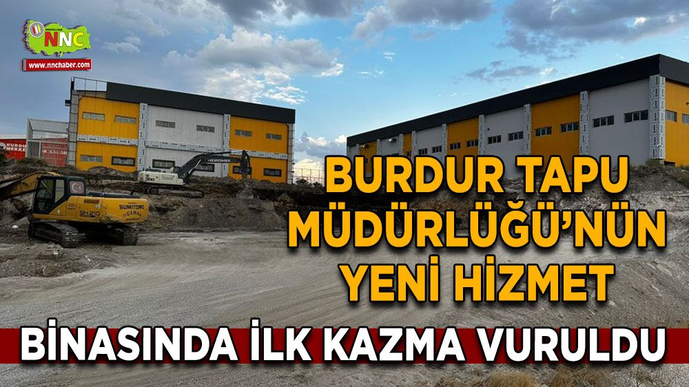 Burdur Tapu Müdürlüğü’nün yeni hizmet binasında ilk kazma vuruldu