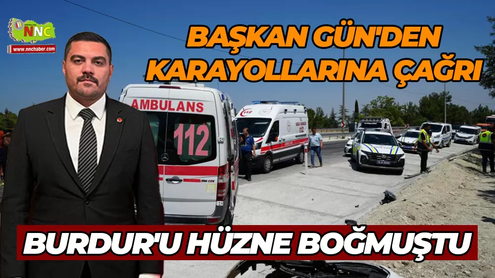 Burdur'u hüzne boğmuştu Başkan Gün'den karayollarına çağrı