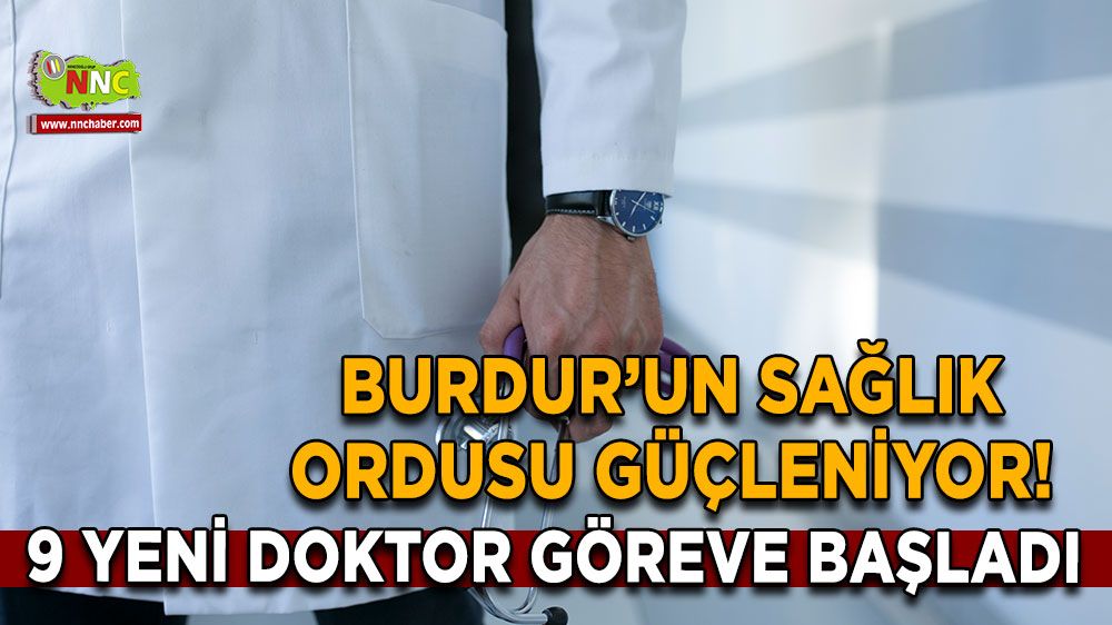 Burdur’un sağlık ordusu güçleniyor! 9 yeni doktor göreve başladı