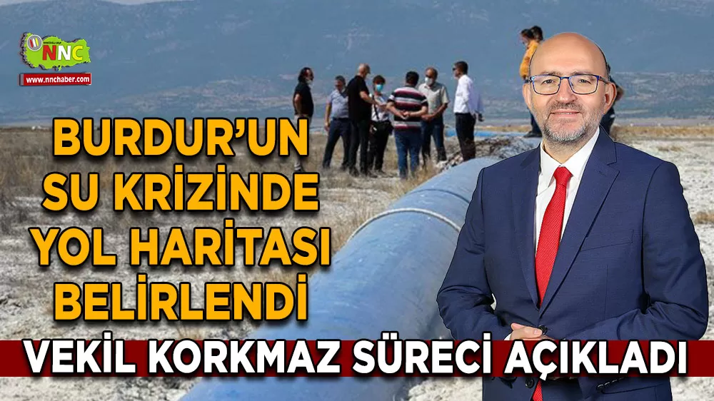 Burdur’un su krizinde yol haritası belirlendi Adem Korkmaz süreci açıkladı