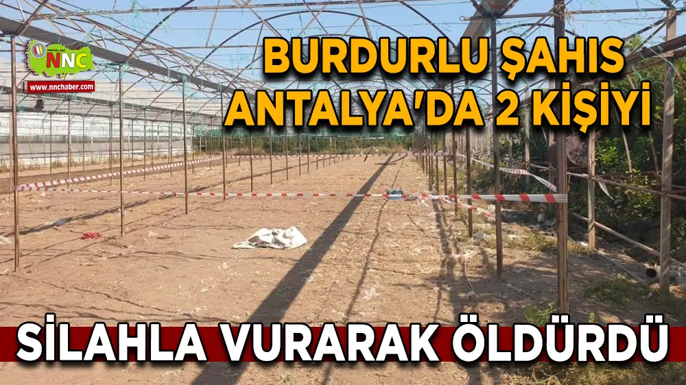 Burdurlu şahıs Antalya'da iki kişiyi silahla vurarak öldürdü 