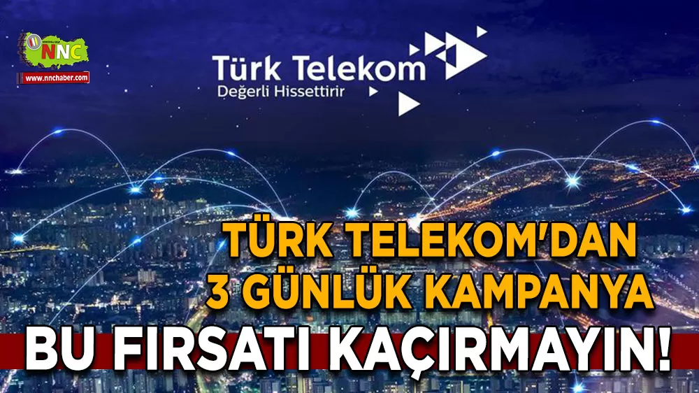 Burdurlular dikkat! Türk Telekom'dan 3 günlük kampanya