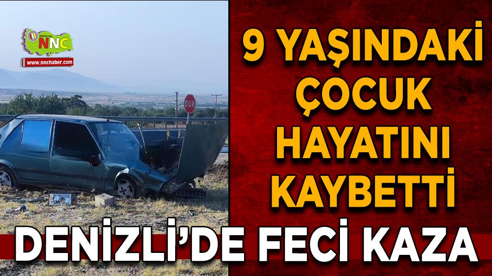Denizli’de feci kaza 9 Yaşındaki çocuk hayatını kaybetti