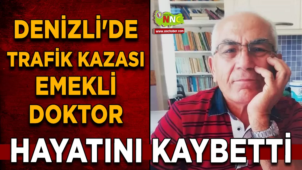 Denizli'de trafik kazası Emektar doktor hayatını kaybetti