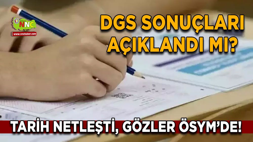 DGS sonuçları açıklandı mı? Tarih netleşti, gözler ÖSYM’de!