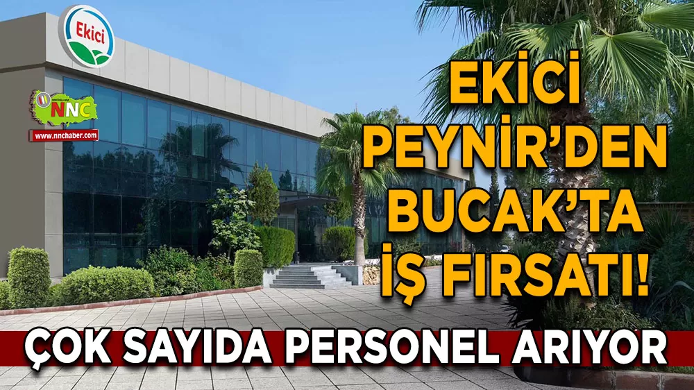 Ekici Peynir’den Bucak’ta iş fırsatı! Çok sayıda personel arıyor
