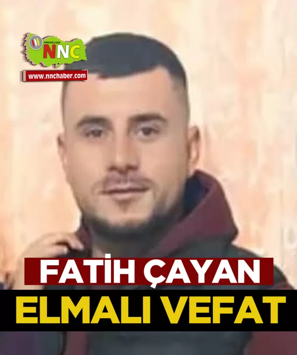 Elmalı Vefat Fatih Çayan