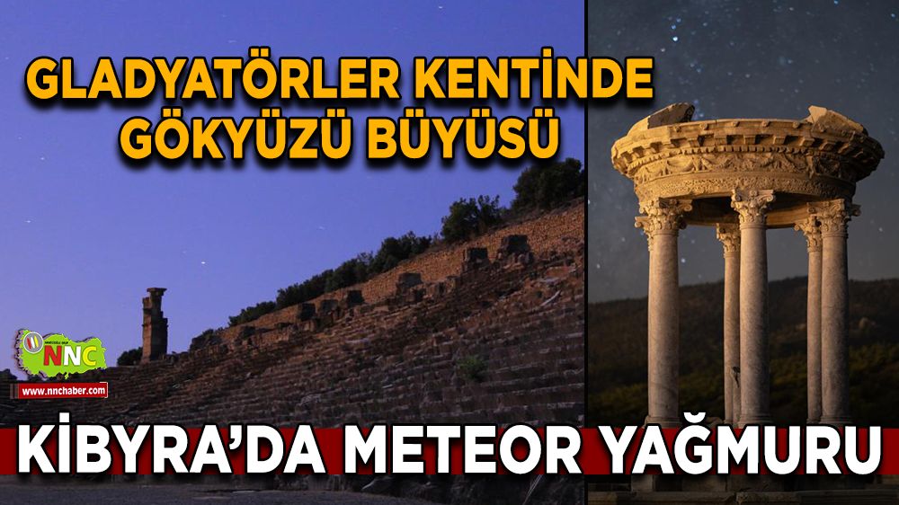 Gladyatörler Kentinde gökyüzü büyüsü Kibyra’da meteor yağmuru