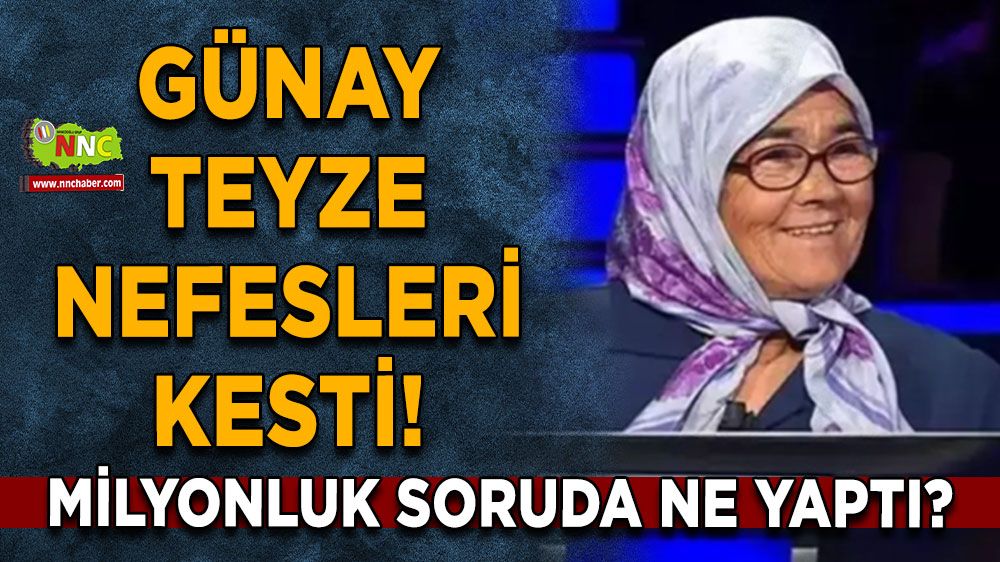 Günay Teyze nefesleri kesti! Milyonluk soruda ne yaptı?