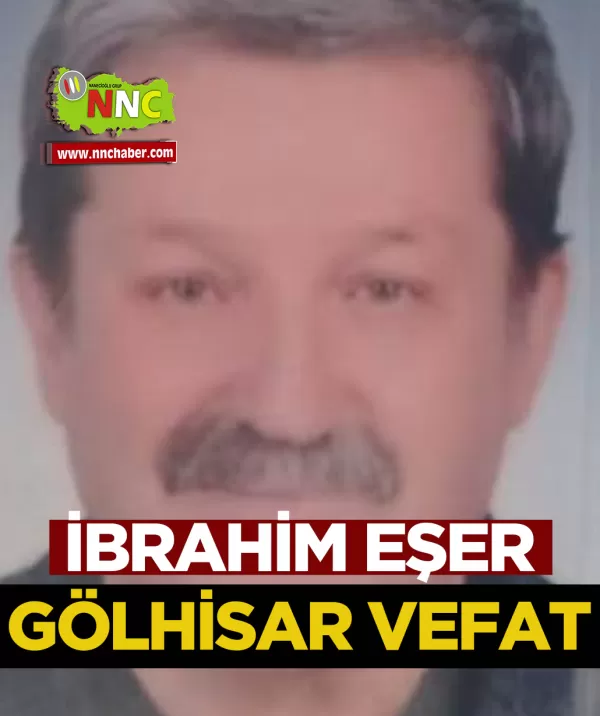 İbrahim Eşer Gölhisar Vefat