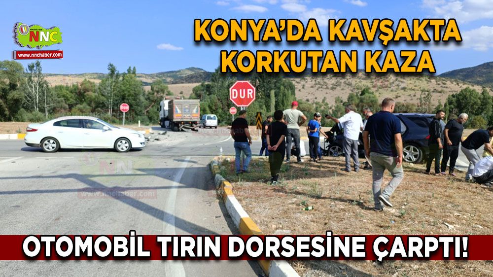Konya’da kavşakta korkutan kaza Otomobil tırın dorsesine çarptı!