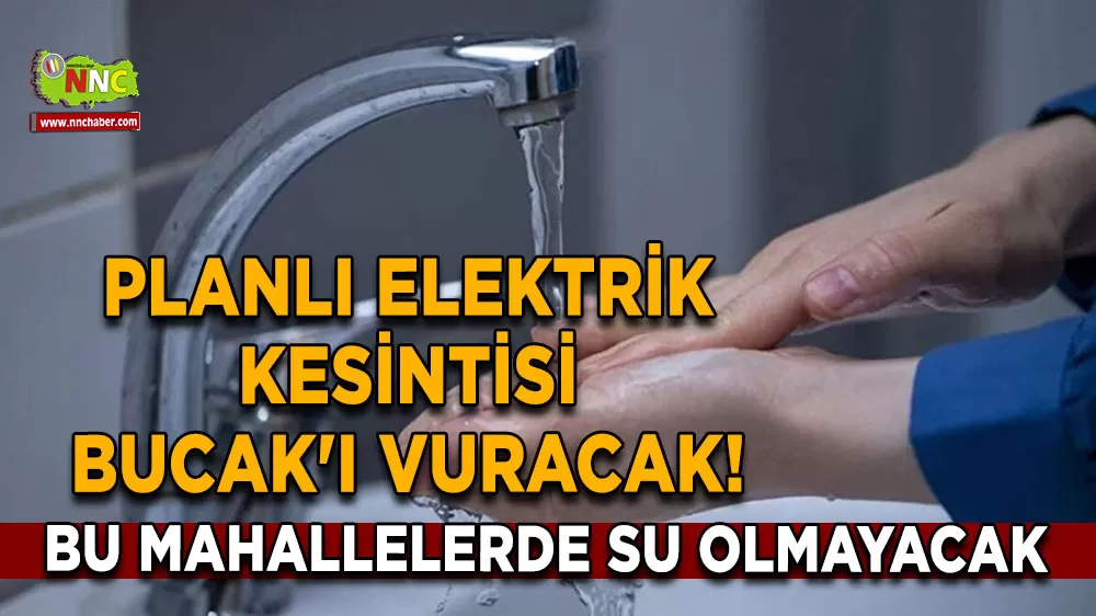 Planlı elektrik kesintisi Bucak'ı vuracak! Bu mahallelerde su olmayacak