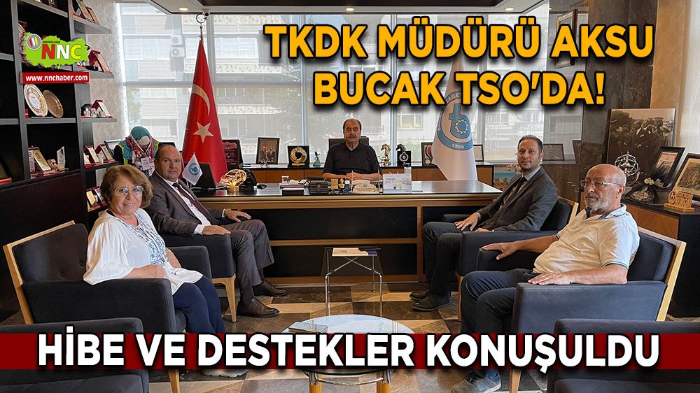 TKDK Müdürü Aksu Bucak TSO'da! Hibe ve destekler konuşuldu