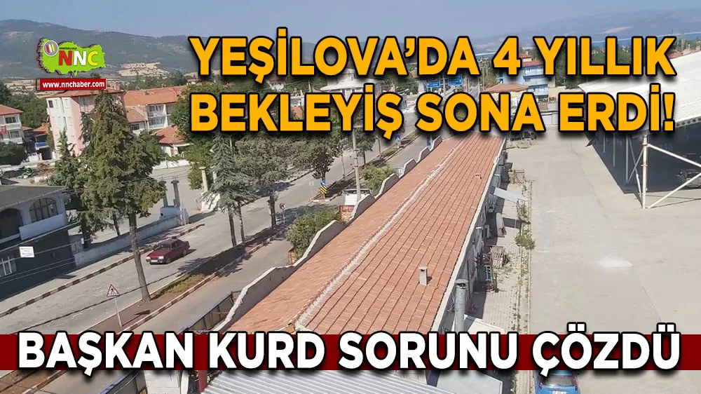 Yeşilova’da 4 yıllık bekleyiş sona erdi! Başkan Kurd sorunu çözdü