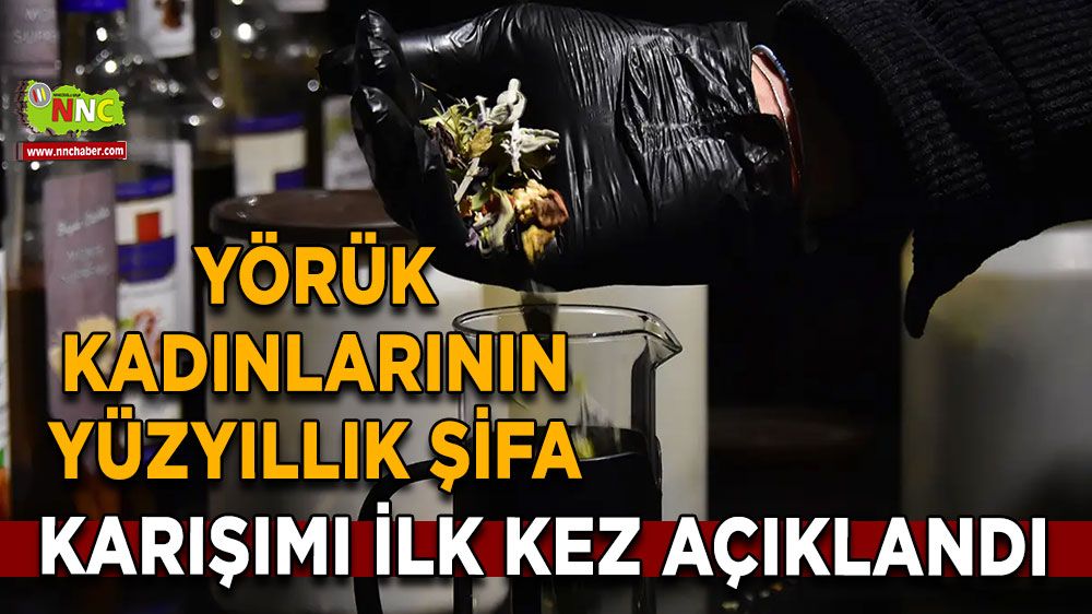Yörük kadınlarının yüzyıllık şifa karışımı ilk kez açıklandı