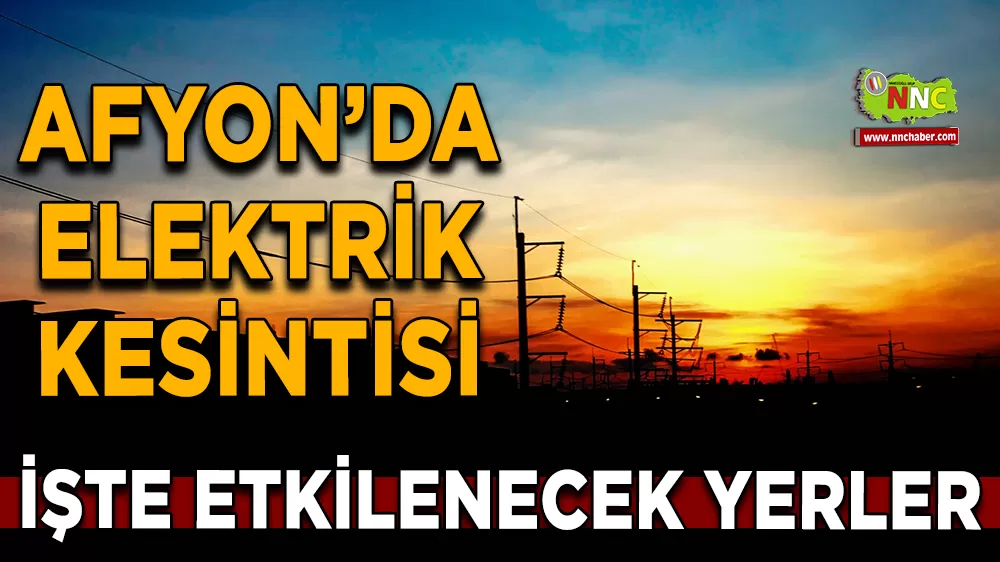 02 Eylül Afyonkarahisar elektrik kesintisi! İşte etkilenecek yerler