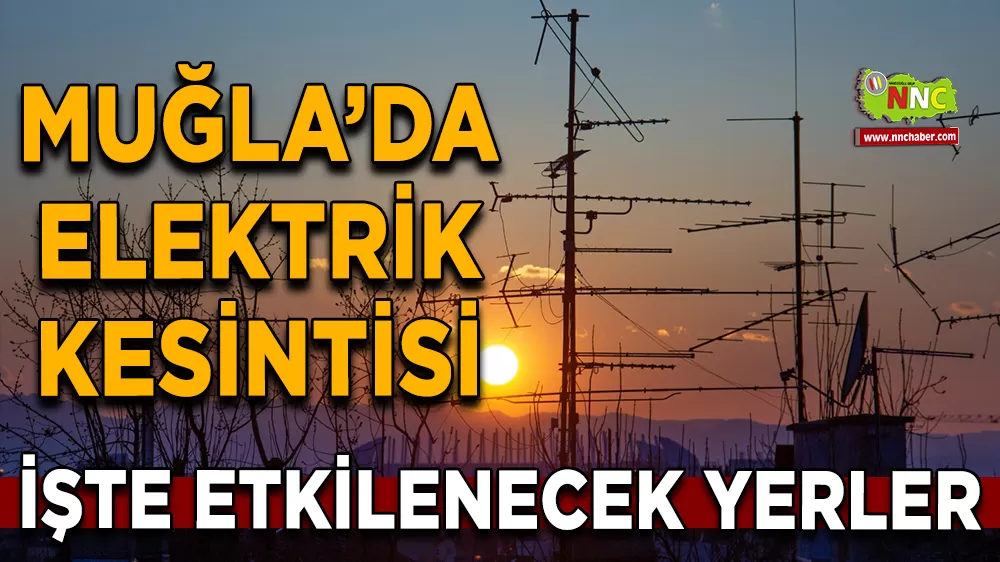 02 Eylül Muğla elektrik kesintisi! İşte etkilenecek yerler