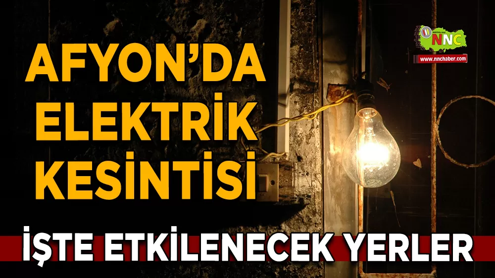 03 Eylül Afyonkarahisar elektrik kesintisi! İşte etkilenecek yerler