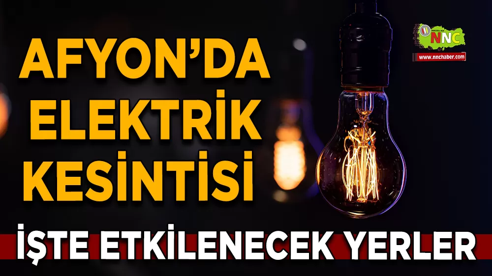 04 Eylül Afyonkarahisar elektrik kesintisi! İşte etkilenecek yerler