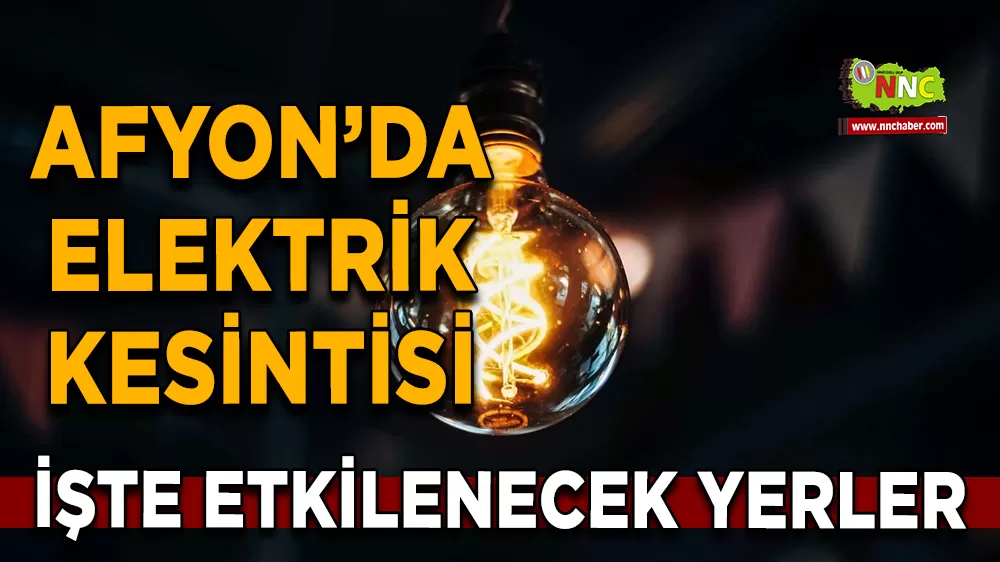 05 Eylül Afyonkarahisar elektrik kesintisi! İşte etkilenecek yerler