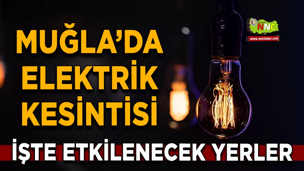 06 Eylül Muğla elektrik kesintisi! İşte etkilenecek yerler