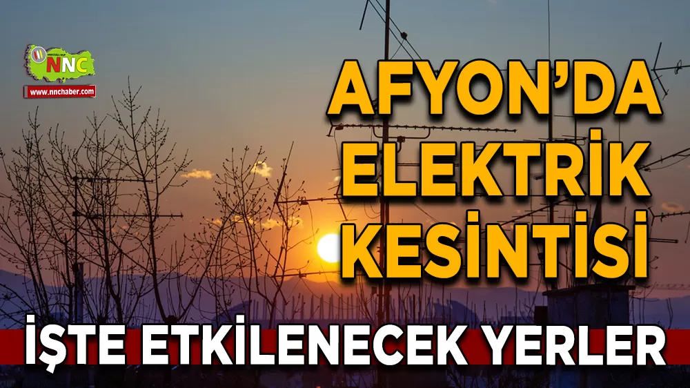 07 Eylül Afyonkarahisar elektrik kesintisi! İşte etkilenecek yerler