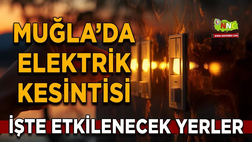 07 Eylül Muğla elektrik kesintisi! İşte etkilenecek yerler