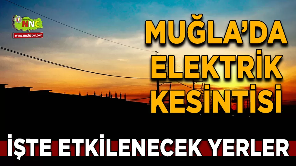 09 Eylül Muğla elektrik kesintisi! İşte etkilenecek yerler