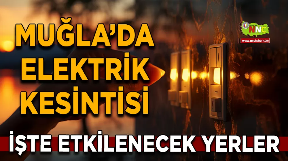 10 Eylül Muğla elektrik kesintisi! İşte etkilenecek yerler