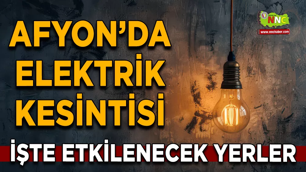 11 Eylül Afyonkarahisar elektrik kesintisi! İşte etkilenecek yerler
