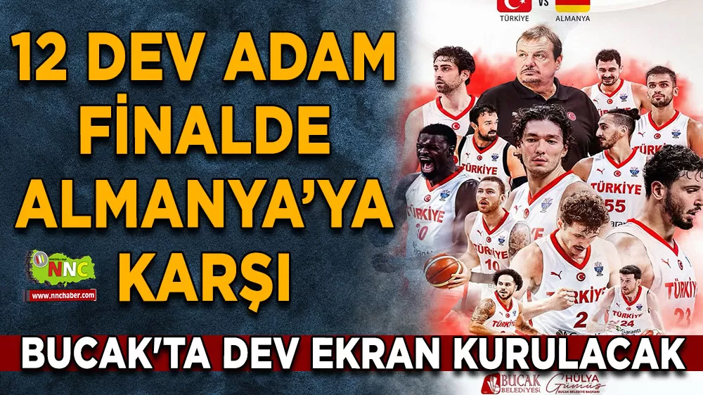 12 Dev Adam finalde Almanya’ya karşı Bucak'ta dev ekran kurulacak