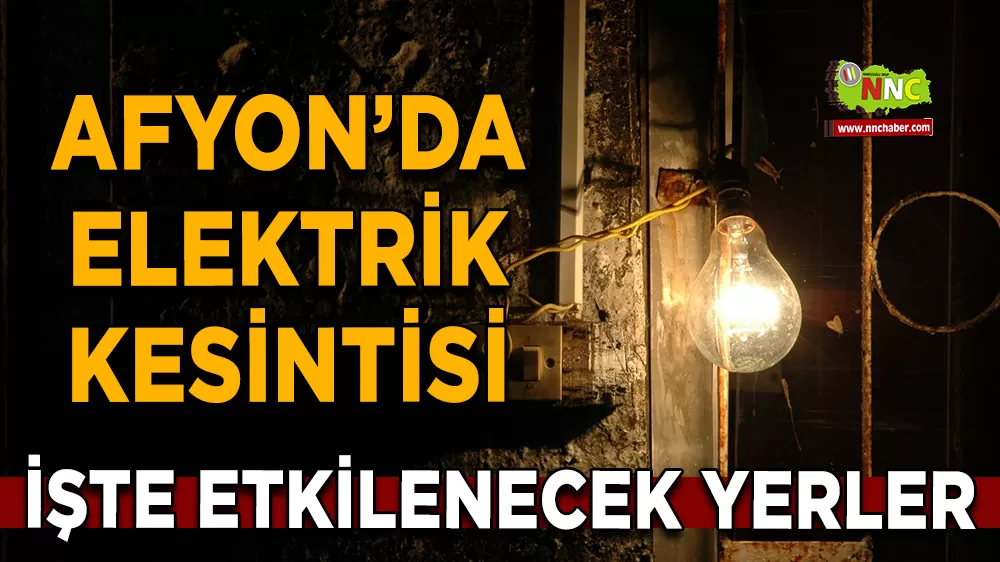 13 Eylül Afyonkarahisar elektrik kesintisi! İşte etkilenecek yerler