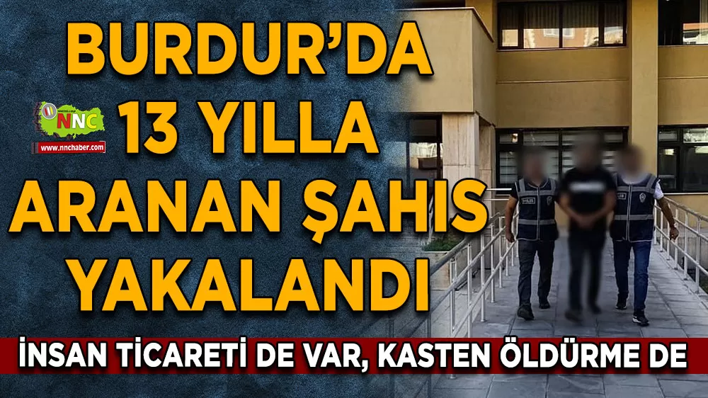 13 yılla aranıyordu Burdur'da yakalandı
