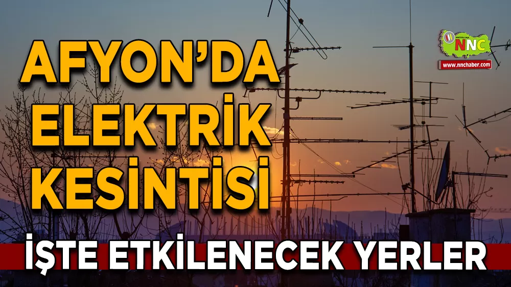 14 Eylül Afyonkarahisar elektrik kesintisi! İşte etkilenecek yerler