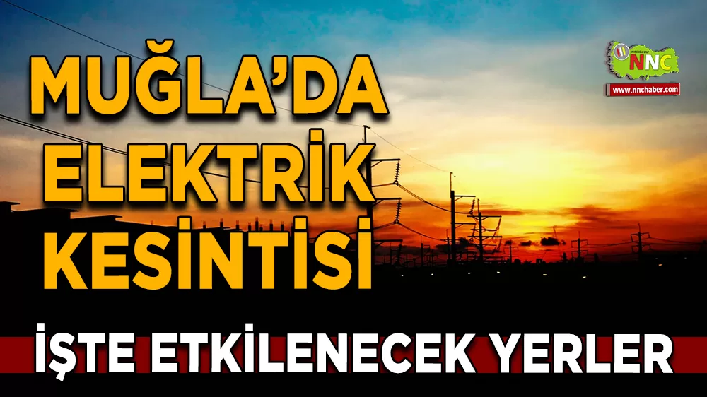 14 Eylül Muğla elektrik kesintisi! İşte etkilenecek yerler