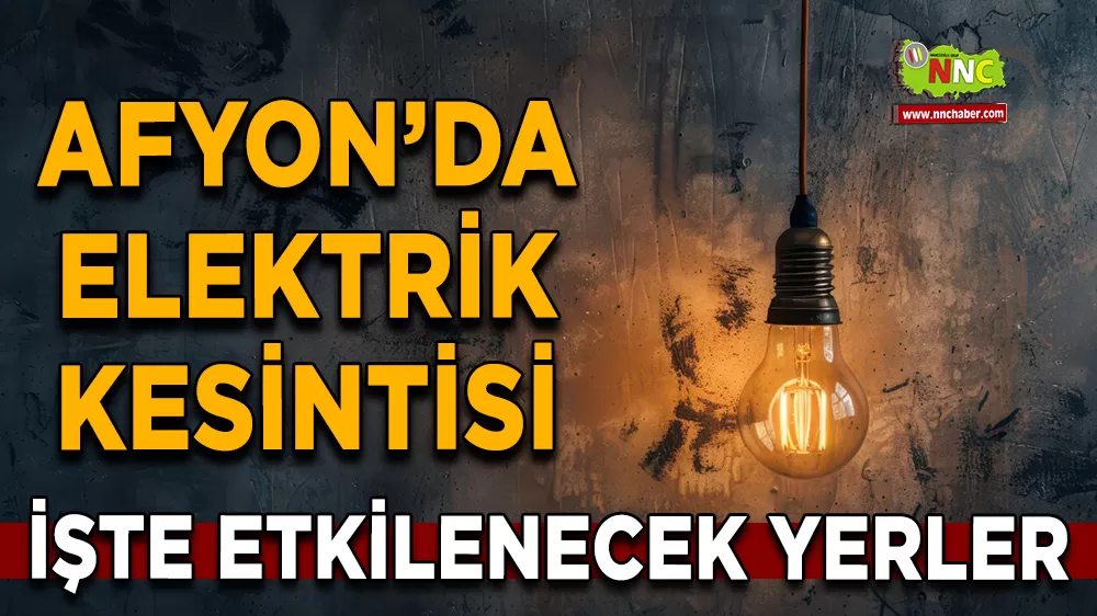 16 Eylül Afyonkarahisar elektrik kesintisi! İşte etkilenecek yerler