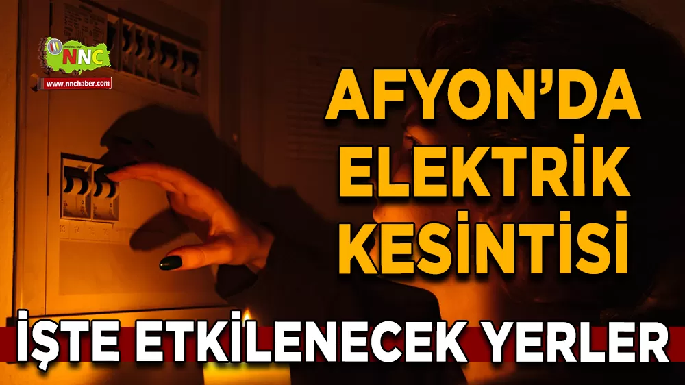17 Eylül Afyonkarahisar elektrik kesintisi! İşte etkilenecek yerler