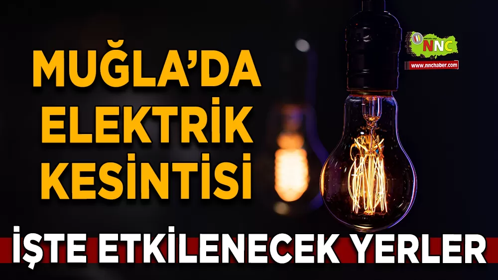 17 Eylül Muğla elektrik kesintisi! İşte etkilenecek yerler