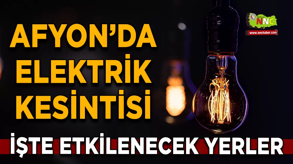 20 Eylül Afyonkarahisar elektrik kesintisi! İşte etkilenecek yerler