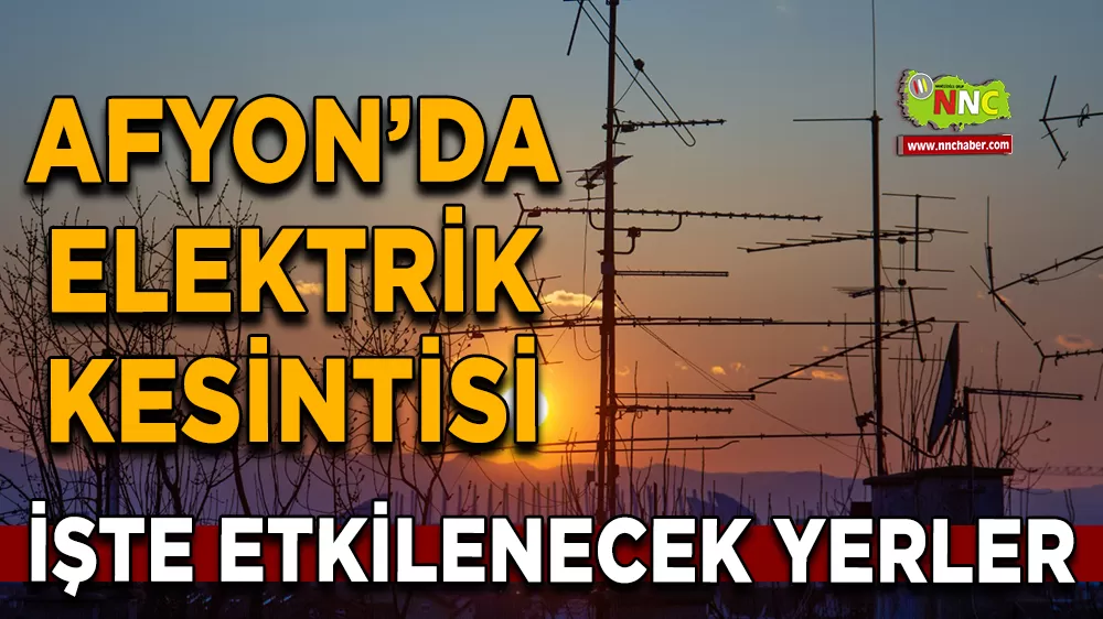 22 Eylül Afyonkarahisar elektrik kesintisi! İşte etkilenecek yerler