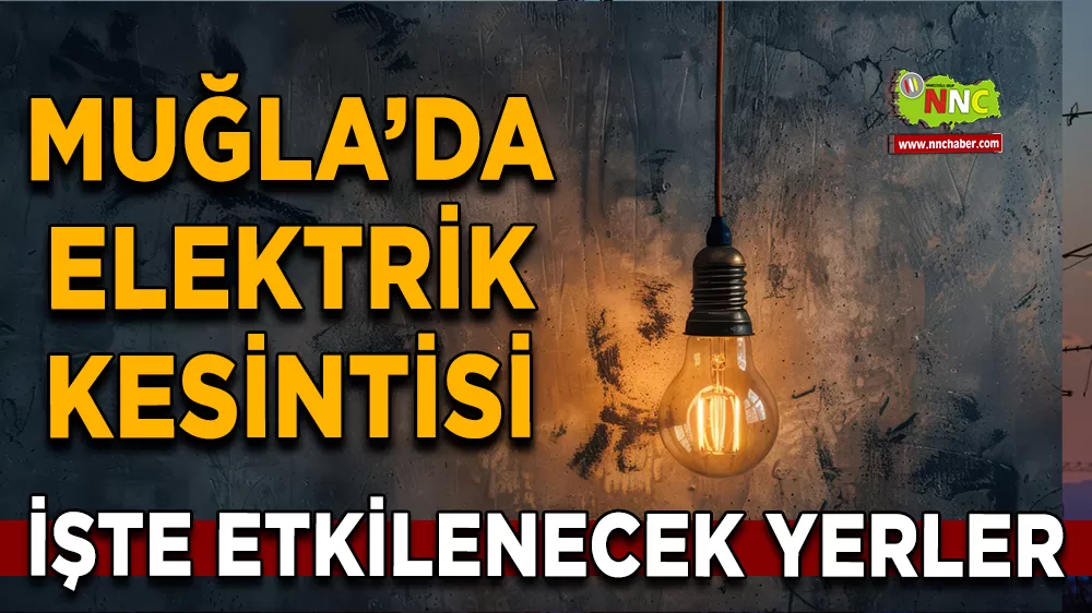 23 Eylül Muğla elektrik kesintisi! İşte etkilenecek yerler