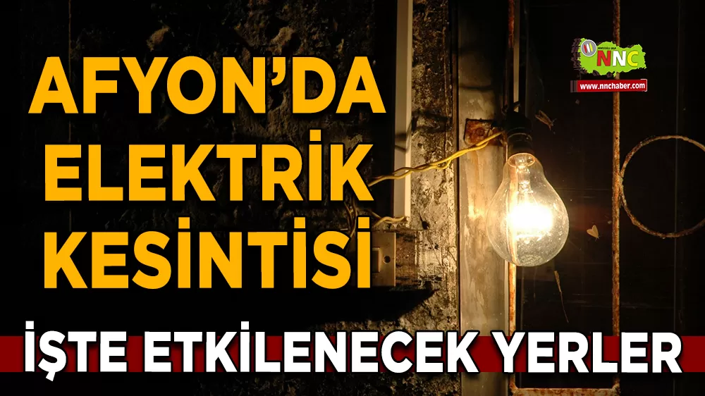 24 Eylül Afyonkarahisar elektrik kesintisi! İşte etkilenecek yerler