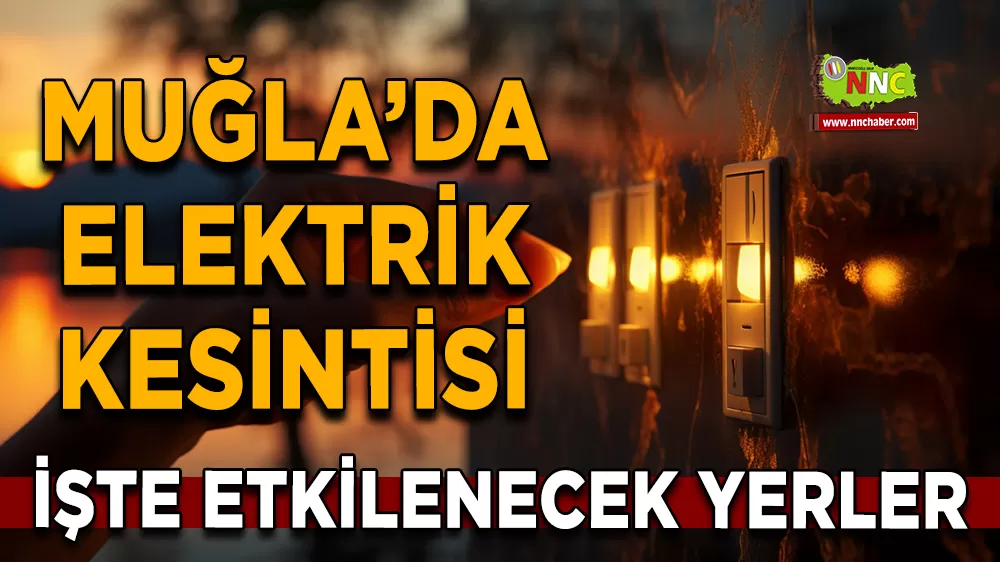 24 Eylül Muğla elektrik kesintisi! İşte etkilenecek yerler