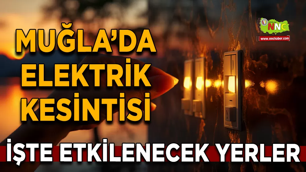 25 Eylül Muğla elektrik kesintisi! İşte etkilenecek yerler